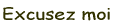 excusezmoi.gif