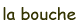 la_bouche.gif